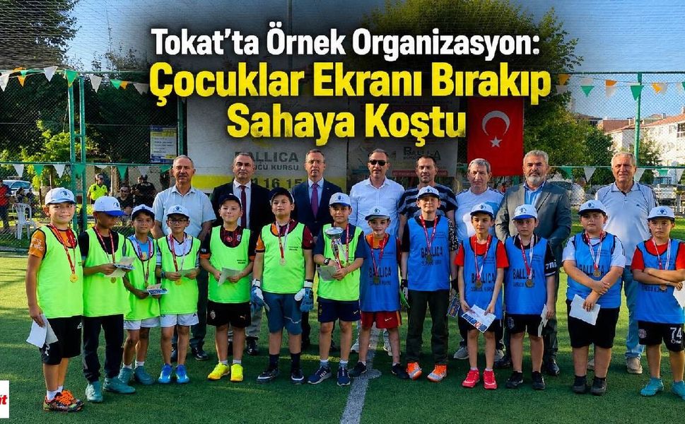 Tokat'ta Örnek Organizasyon: Çocuklar Futbolla Mahallede Buluştu