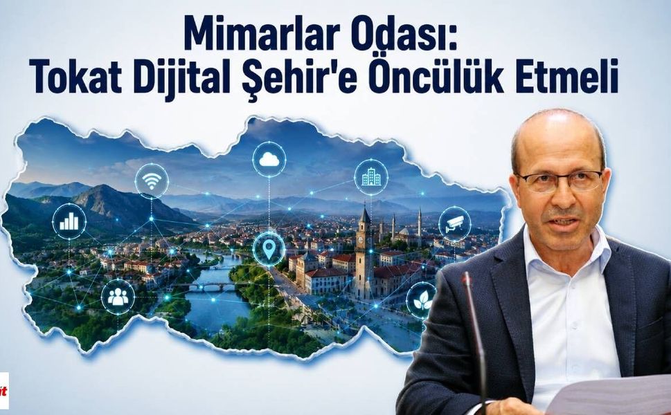 Mimarlar Odası: Tokat Dijital Şehir'e Öncülük Etmeli