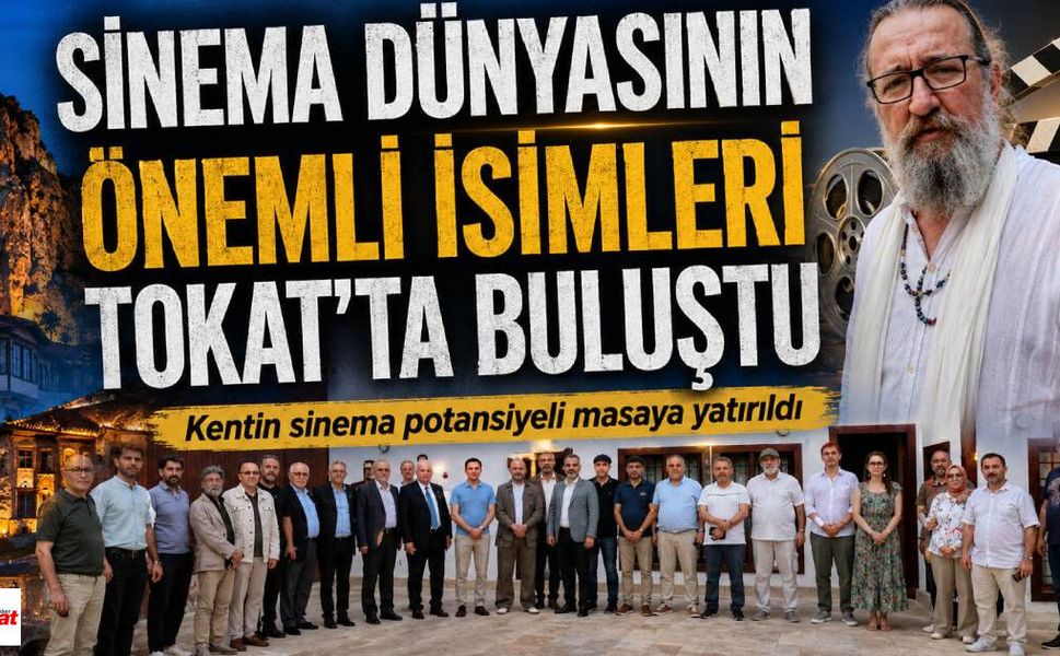 Sinema Dünyasının Ünlü İsimleri Tarihi Kent Tokat'ta Buluştu