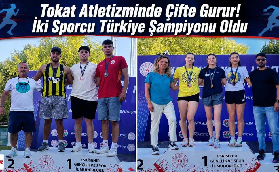 Tokat Atletizminde Çifte Gurur! İki Sporcu Türkiye Şampiyonu Oldu