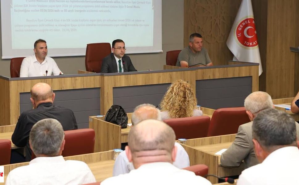 Tokat İl Genel Meclisi Temmuz Toplantısında Köy Yolları ve Sulama Projeleri Öne Çıktı