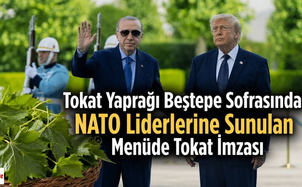 Tokat Yaprağı Beştepe Sofrasında: NATO Liderlerine Sunulan Menüde Tokat İmzası