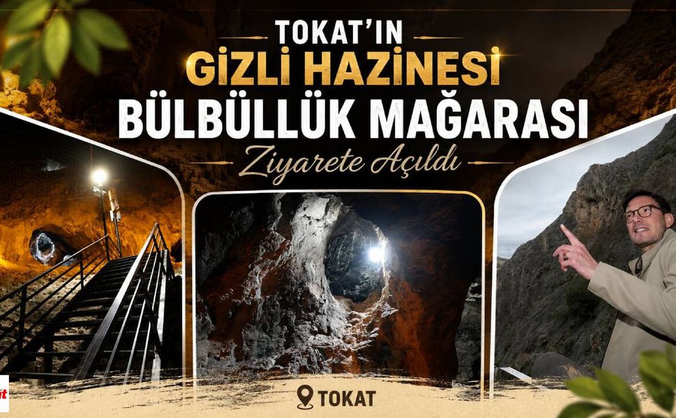 Tokat'ın Gizli Hazinesi Bülbüllük Mağarası Ziyarete Açıldı
