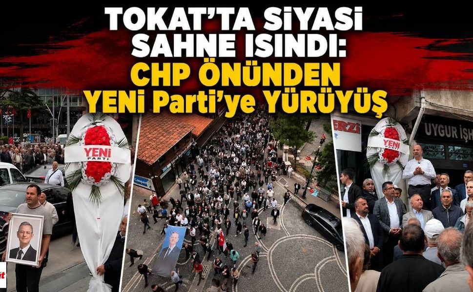 Tokat'ta Siyasi Sahne Isındı: CHP Önünden YENİ Parti'ye Yürüyüş