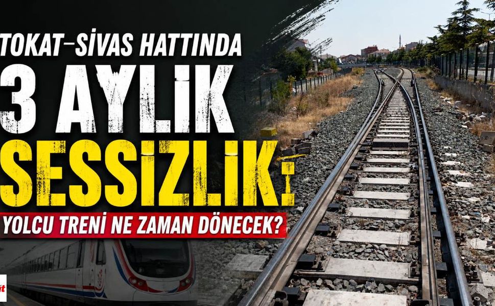 Tokat-Sivas Hattında 3 Aylık Sessizlik: Yolcu Treni Ne Zaman Dönecek?