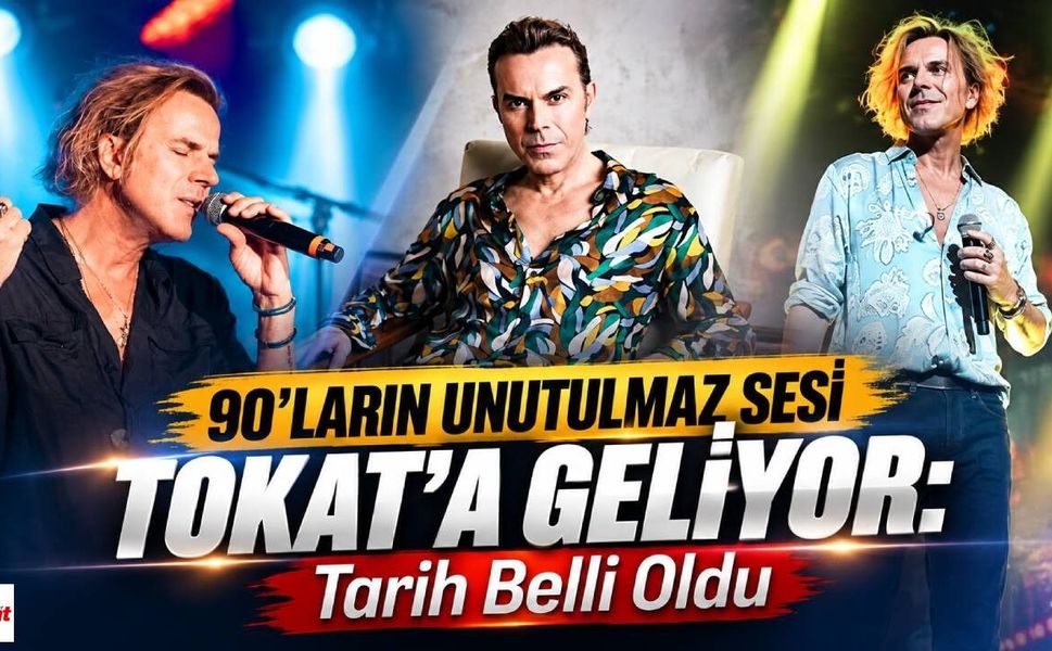 90’ların Unutulmaz Sesi Tokat’a Geliyor: Tarih Belli Oldu