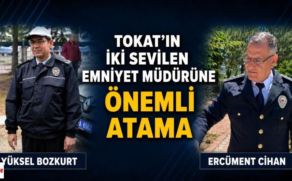 Tokat’ta yıllarca görev yaptılar: İki emniyet müdürüne önemli atama