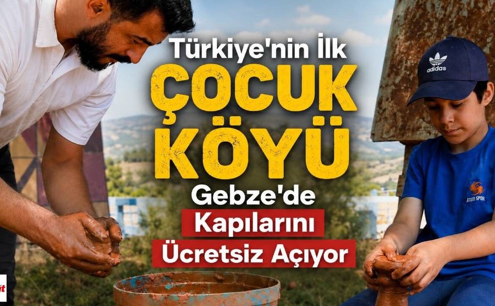 Türkiye'nin İlk Çocuk Köyü Gebze'de Kapılarını Ücretsiz Açıyor