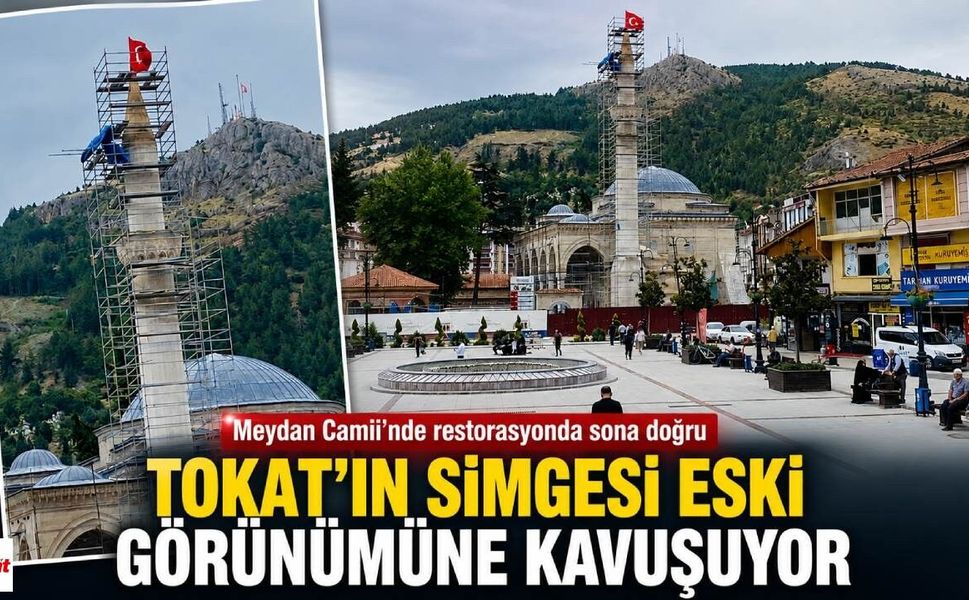 Tokat’ın Simgesi Eski Görünümüne Kavuşuyor: Meydan Camii’nde Sona Doğru