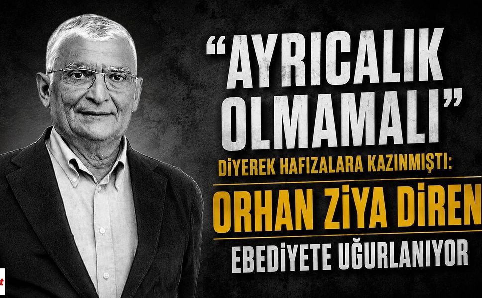 "Ayrıcalık Olmamalı" Diyerek Hafızalara Kazınmıştı: Orhan Ziya Diren Ebediyete Uğurlanıyor