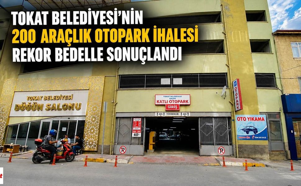 Tokat Belediyesi'nin 200 Araçlık Otopark İhalesi Rekor Bedelle Sonuçlandı