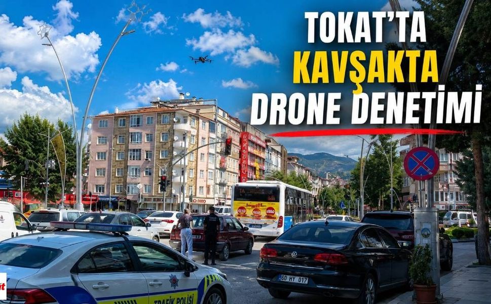 Tokat’ta Trafik Denetiminde Drone Devrede: Kural İhlalleri Tek Tek Görüntülendi