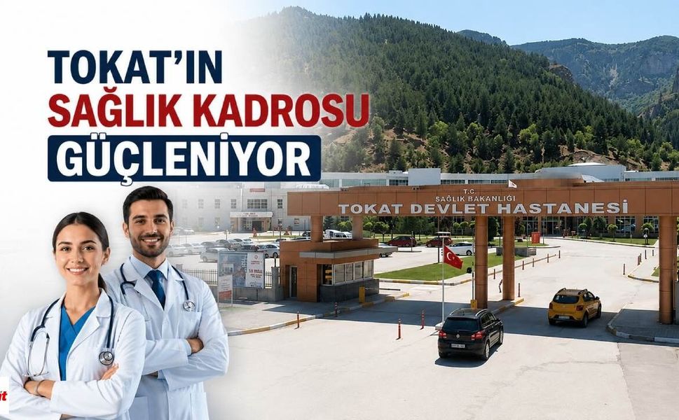 Tokat’ın Sağlık Kadrosu Güçleniyor