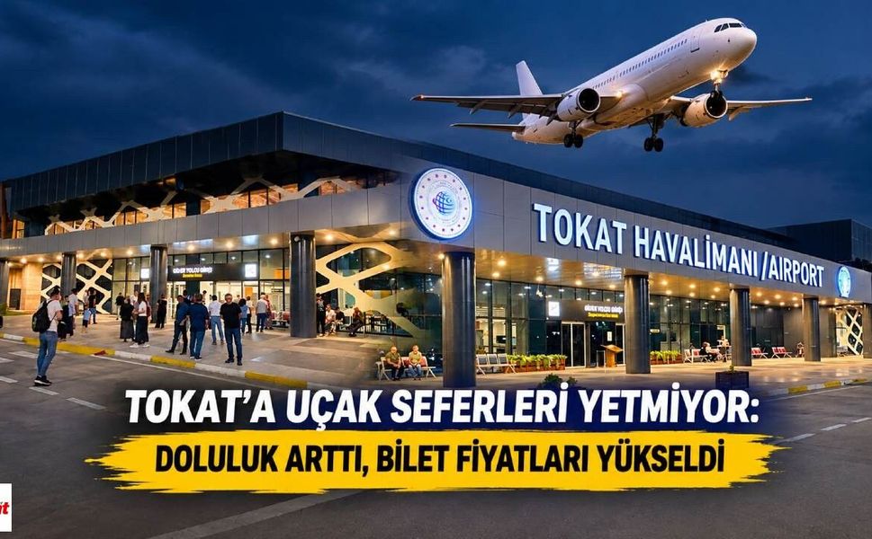 Tokat’a uçak seferleri yetmiyor: Doluluk arttı, bilet fiyatları yükseldi