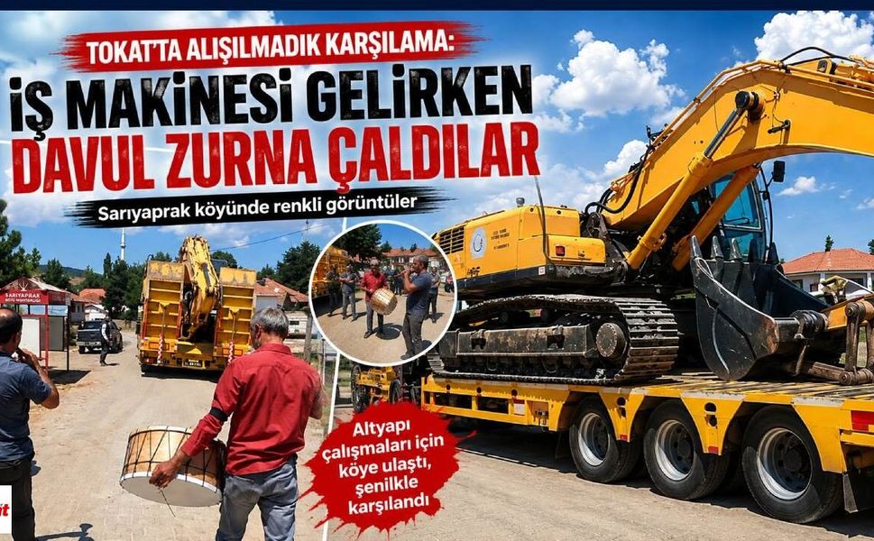 Tokat'ta Alışılmadık Karşılama: İş Makinesi Gelirken Davul Zurna Çaldılar