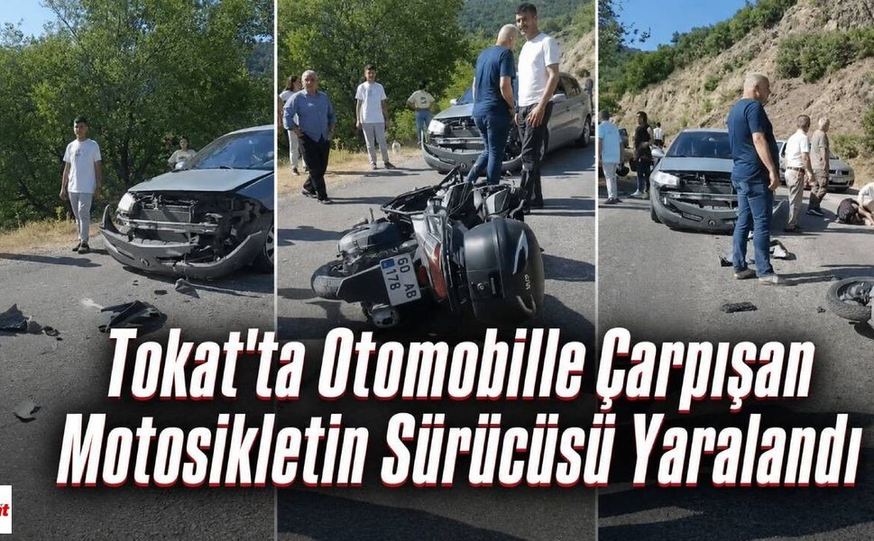 Tokat'ta Otomobille Çarpışam Motosikletin Sürücüsü Yaralandı