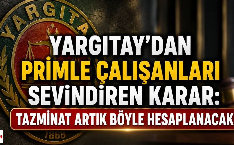 Yargıtay’dan Primle Çalışanları Sevindiren Karar: Tazminat Artık Böyle Hesaplanacak