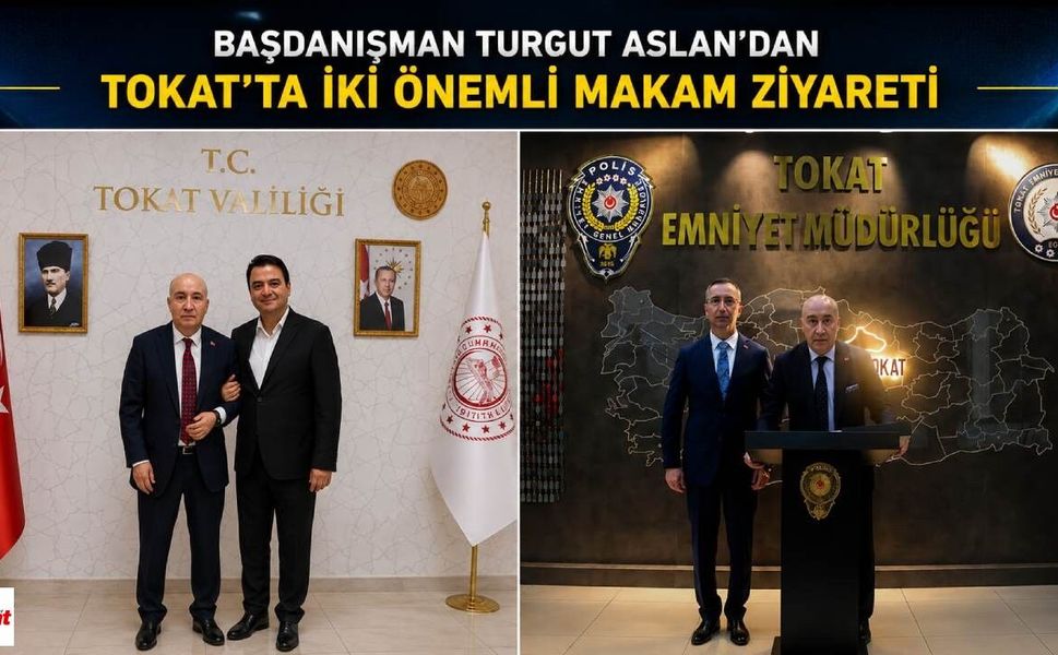 Başdanışman Turgut Aslan'dan Tokat'ta İki Önemli Makam Ziyareti