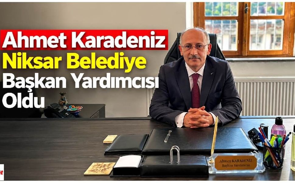 Ahmet Karadeniz, Niksar Belediye Başkan Yardımcısı Oldu