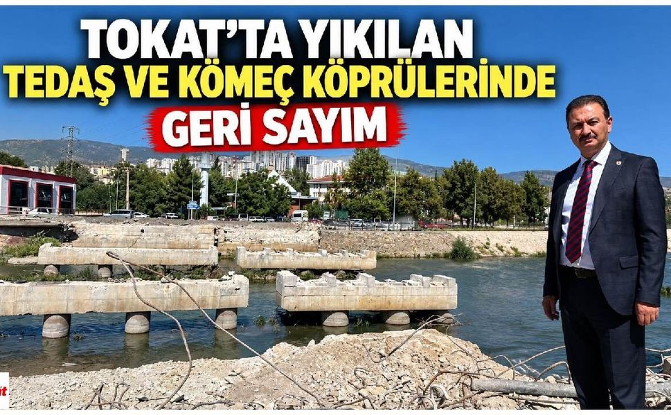 Tokat'ta yıkılan TEDAŞ ve Kömeç köprülerinde geri sayım