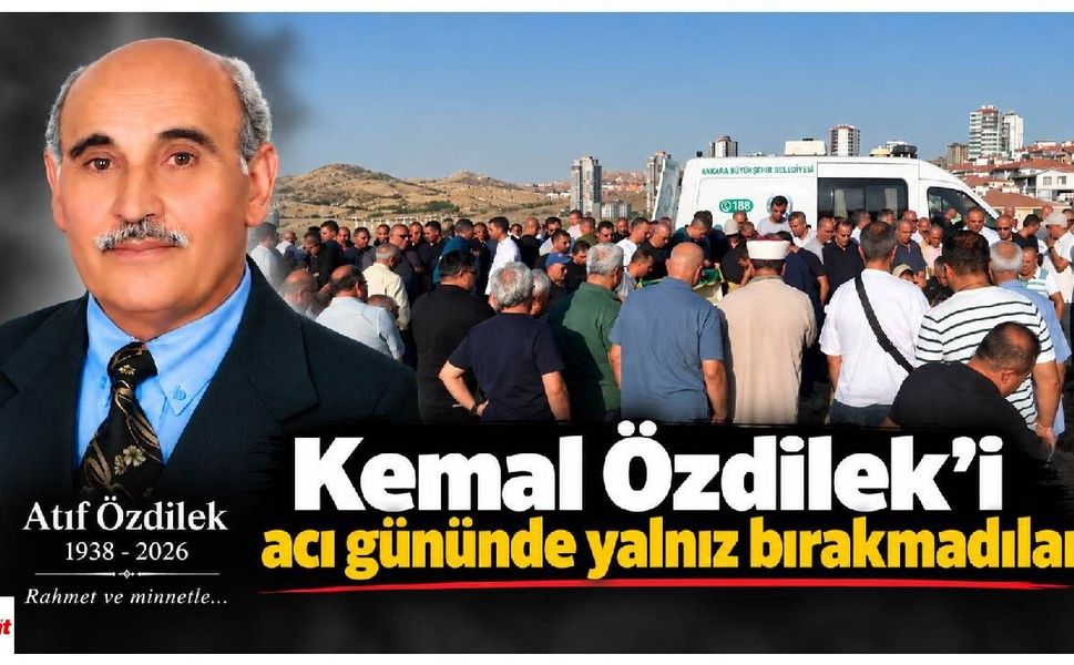 Kemal Özdilek’i acı gününde yalnız bırakmadılar