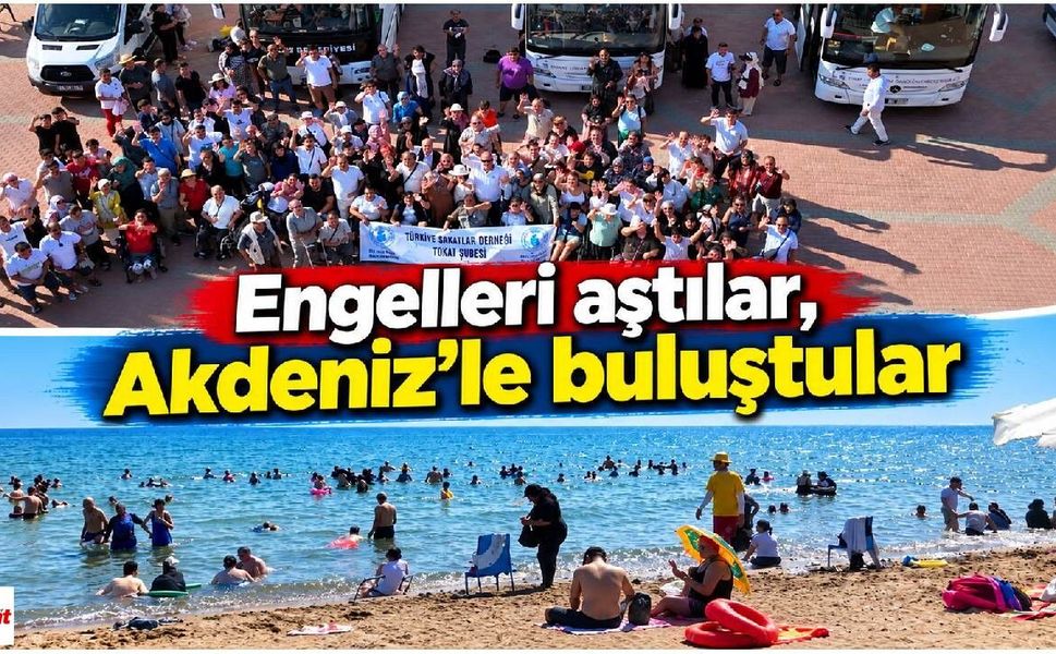 Tokat’tan 250 engelli birey ve yakını Akdeniz’in güzel sularıyla buluştu