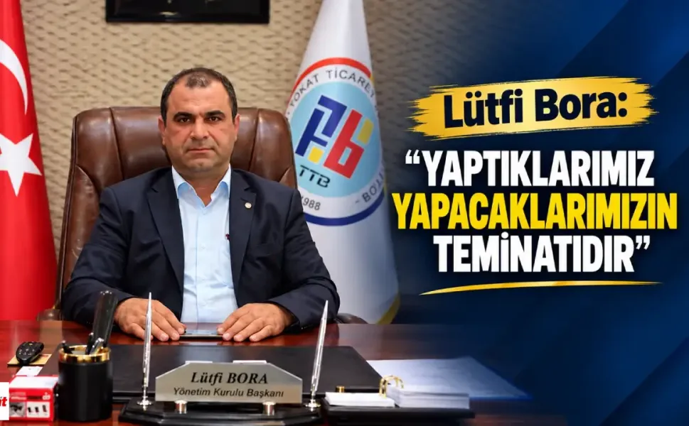 Lütfi Bora: “Yaptıklarımız yapacaklarımızın teminatıdır”
