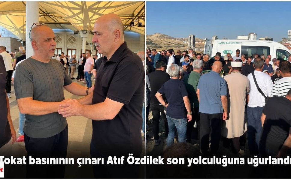 Tokat basınının çınarı Atıf Özdilek son yolculuğuna uğurlandı