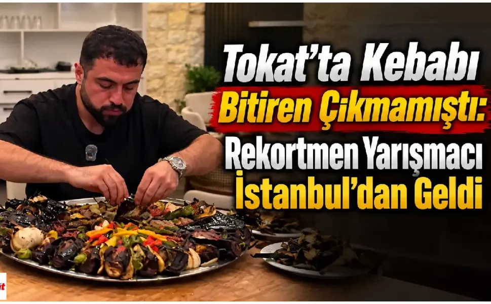 Tokat’ta Kebabı Bitiren Çıkmamıştı: Rekortmen Yarışmacı İstanbul’dan Geldi