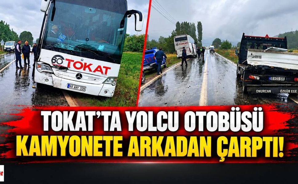 Tokat’ta Yolcu Otobüsü Kamyonete Arkadan Çarptı!