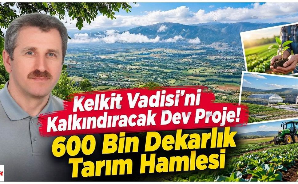 Kelkit Vadisi'ni Kalkındıracak Dev Proje! 600 Bin Dekarlık Tarım Hamlesi