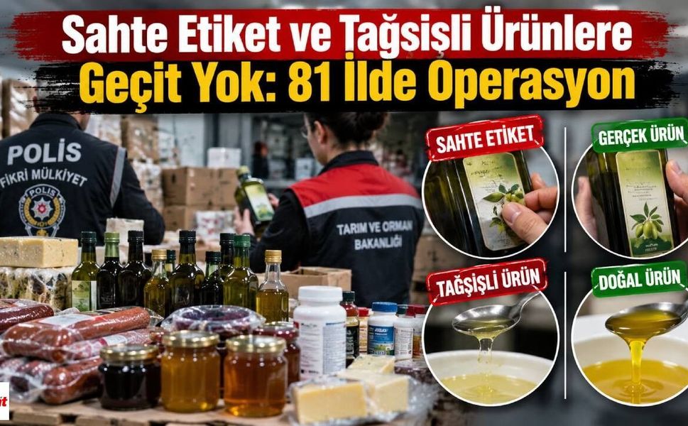 Sahte Etiket ve Tağşişli Ürünlere Geçit Yok:81 İlde Operasyon
