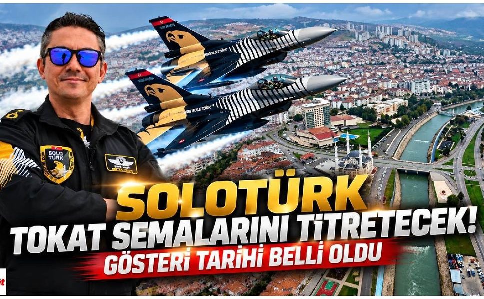 SOLOTÜRK Tokat semalarını titretecek! Gösteri tarihi belli oldu