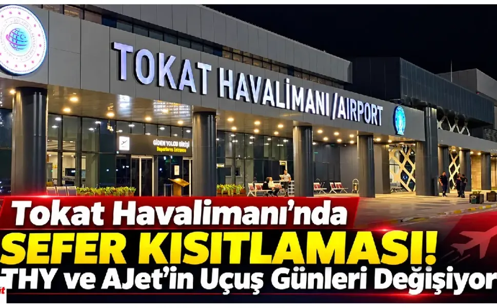 Tokat Havalimanı'nda Sefer Kısıtlaması! THY ve AJet'in Uçuş Günleri Değişiyor