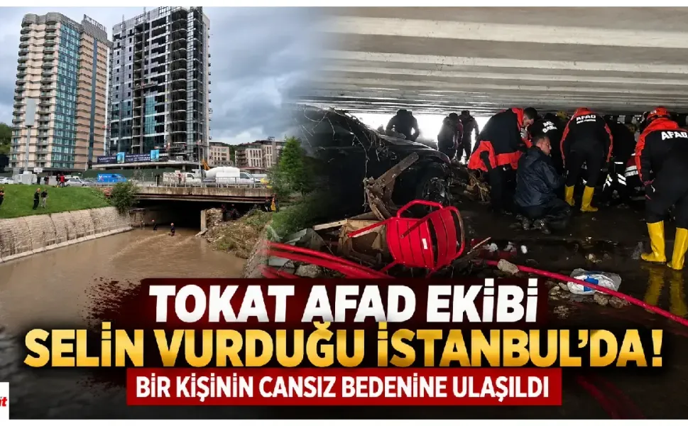 Tokat AFAD Ekibi Selin Vurduğu İstanbul'da! Bir Kişinin Cansız Bedenine Ulaşıldı