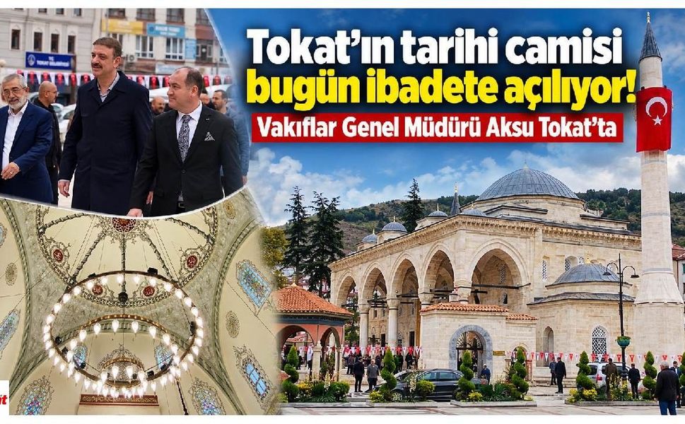 Tokat’ın tarihi camii bugün ibadete açılıyor! Vakıflar Genel Müdürü Aksu Tokat’ta