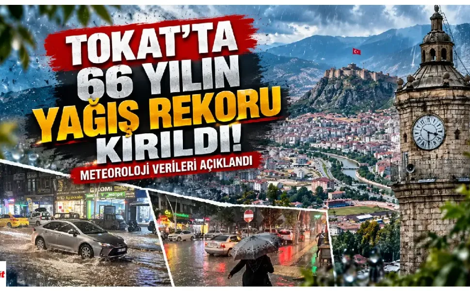 Tokat'ta 66 Yılın Yağış Rekoru Kırıldı! Meteoroloji Verileri Açıklandı