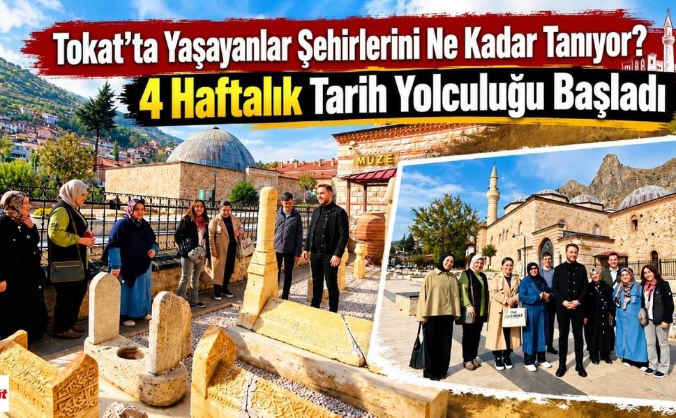 Tokat’ta Yaşayanlar Şehirlerini Ne Kadar Tanıyor? 4 Haftalık Tarih Yolculuğu Başladı
