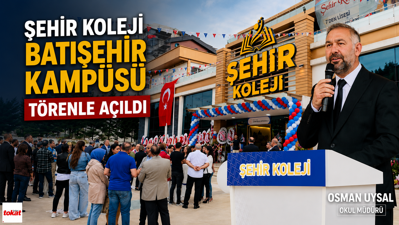 Tokat’ta Eğitime Yeni Soluk: Şehir Koleji Batışehir Kampüsü Törenle Açıldı