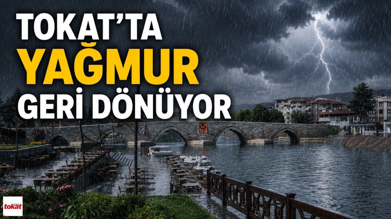 Yaz sıcaklarına mola: Yağmur Tokat'a geri dönüyor