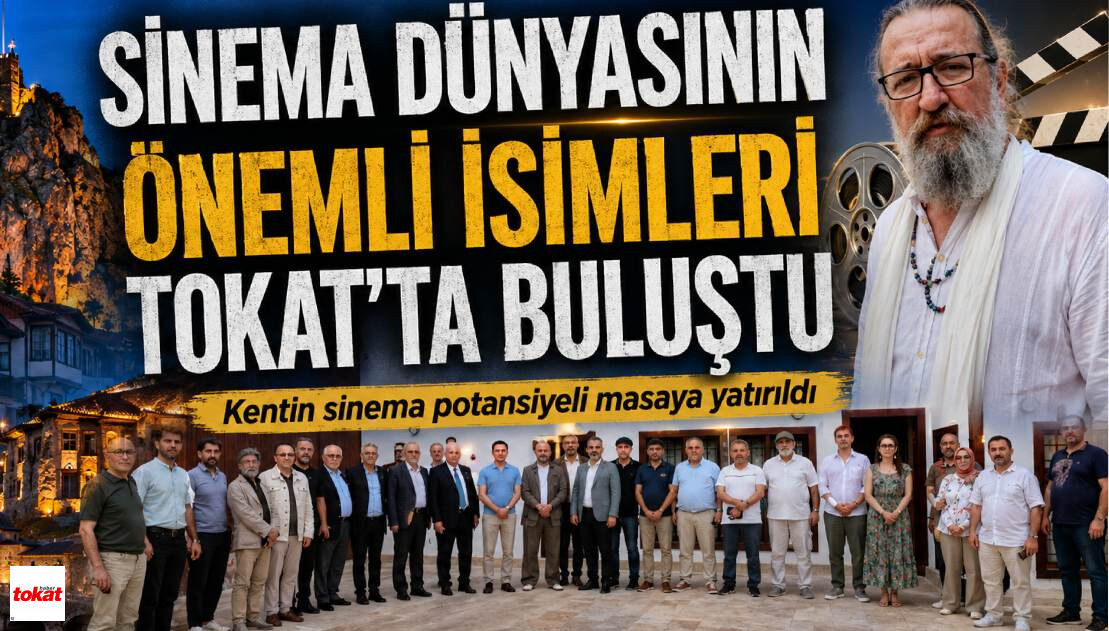 Sinema Dünyasının Ünlü İsimleri Tarihi Kent Tokat'ta Buluştu