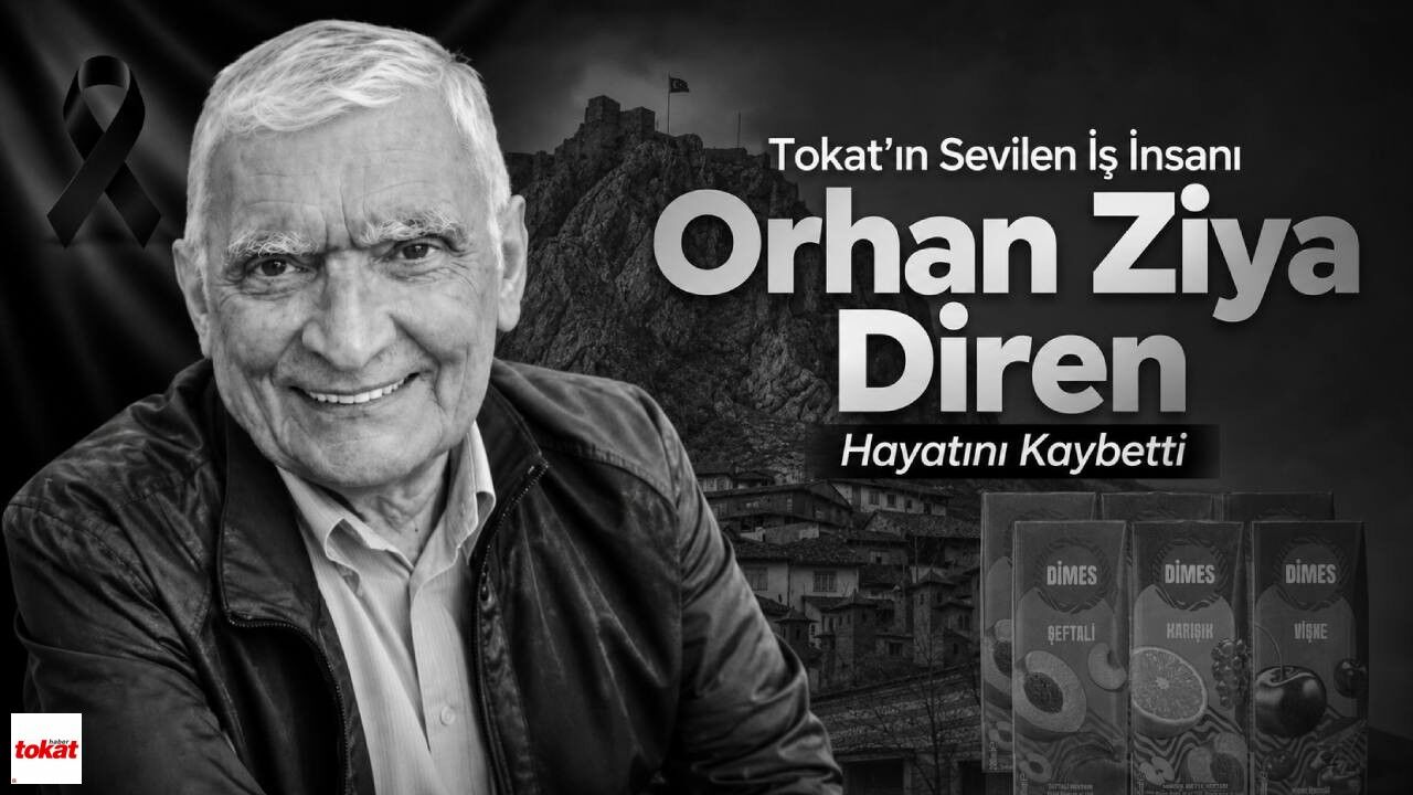 Tokat'ın Sevilen İş İnsanı Orhan Ziya Diren Hayatını Kaybetti