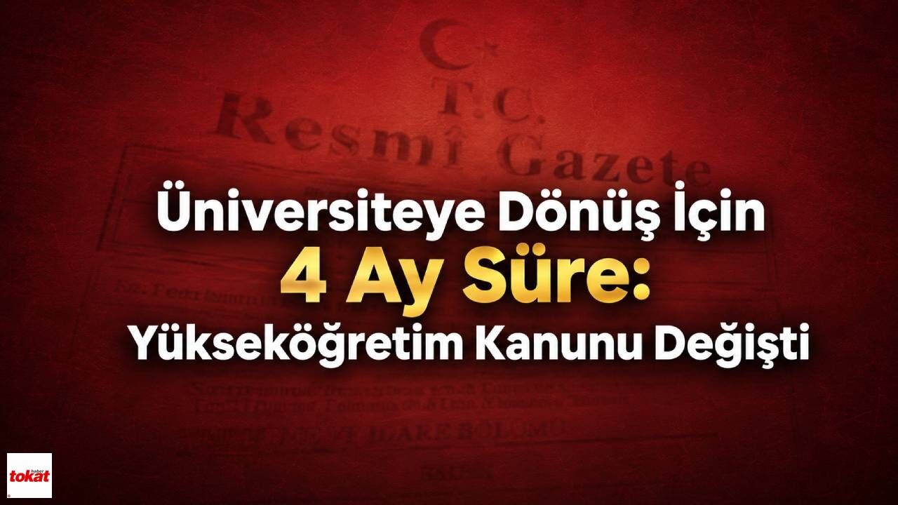 Üniversiteye Dönüş İçin 4 Ay Süre: Yükseköğretim Kanunu Değişti